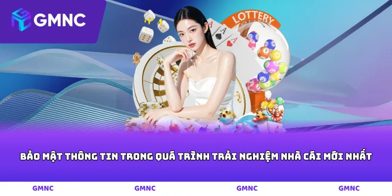 Bảo mật thông tin trong quá trình trải nghiệm nhà cái mới nhất