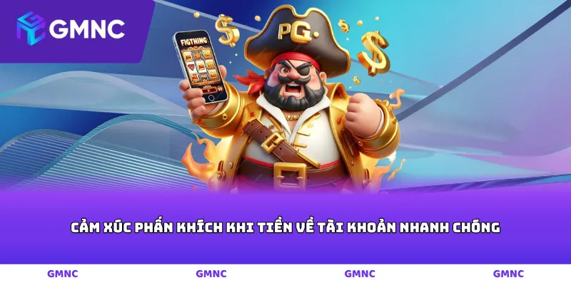 Cảm xúc phấn khích khi tiền về tài khoản nhanh chóng