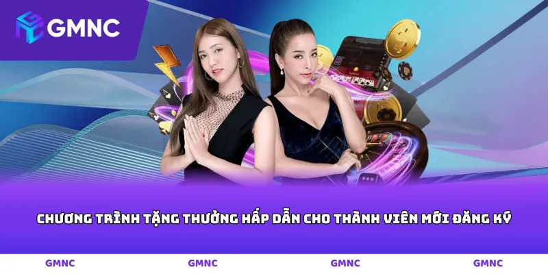 Chương trình tặng thưởng hấp dẫn cho thành viên mới đăng ký