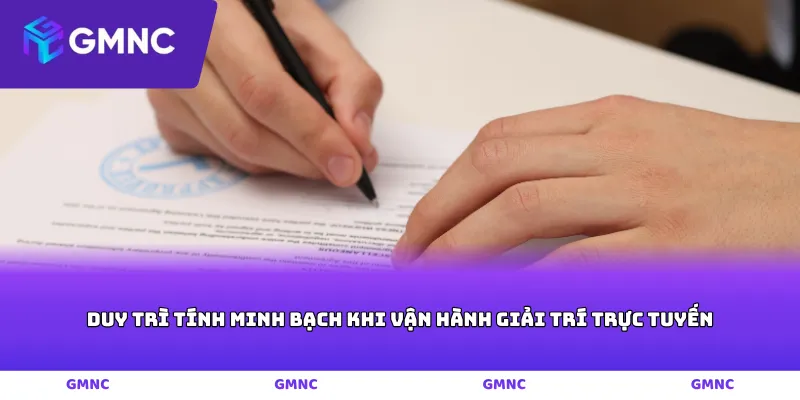 Duy trì tính minh bạch khi vận hành giải trí trực tuyến