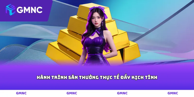 Hành trình săn thưởng thực tế đầy kịch tính