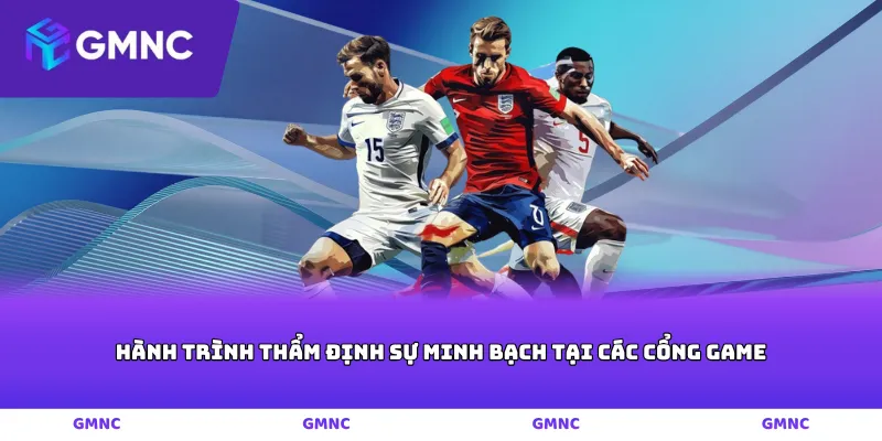 Hành trình thẩm định sự minh bạch tại các cổng game