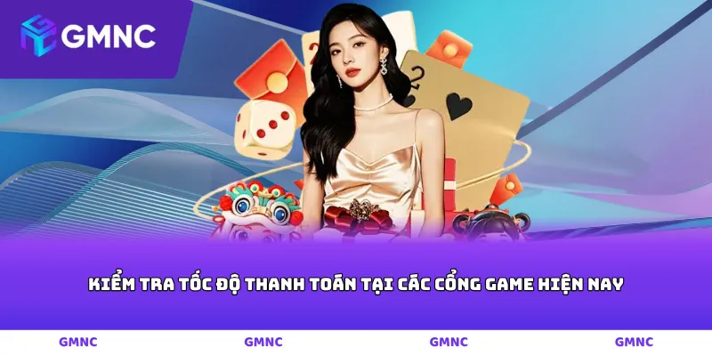 Kiểm tra tốc độ thanh toán tại các cổng game hiện nay