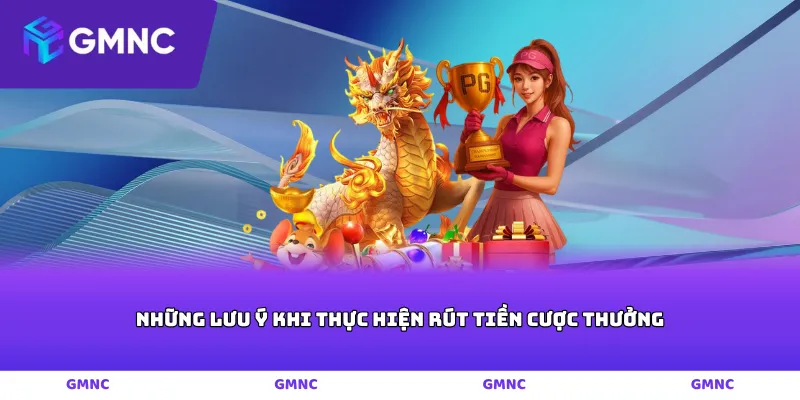 Những lưu ý khi thực hiện rút tiền cược thưởng