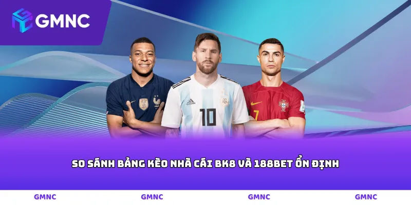 So sánh bảng kèo nhà cái BK8 và 188Bet ổn định