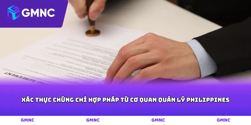 Xác thực chứng chỉ hợp pháp từ cơ quan quản lý Philippines